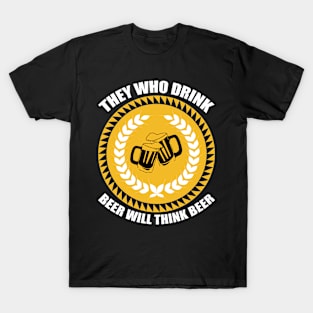 They Who Drink Beer Will Think Beer T Shirt For Women Men T-Shirt